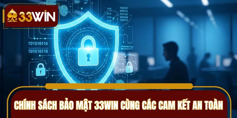 Chính sách bảo mật 33Win về cam kết cụ thể